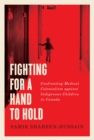 Fighting for a Hand to Hold : Confronting Medical Colonialism against Indigenous Children in Canada - eBook
