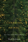 Canadian Primal : Poets, Places, and the Music of Meaning - eBook