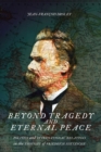 Beyond Tragedy and Eternal Peace : Politics and International Relations in the Thought of Friedrich Nietzsche - Book