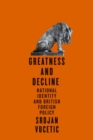 Greatness and Decline : National Identity and British Foreign Policy - Book