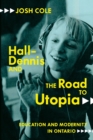 Hall-Dennis and the Road to Utopia : Education and Modernity in Ontario - Book