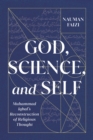 God, Science, and Self : Muhammad Iqbal's Reconstruction of Religious Thought - Book