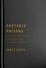 Portable Prisons : Electronic Monitoring and the Creation of Carceral Territory - Book