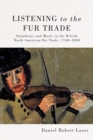 Listening to the Fur Trade : Soundways and Music in the British North American Fur Trade, 1760-1840 - Book