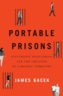 Portable Prisons : Electronic Monitoring and the Creation of Carceral Territory - eBook