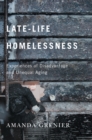Late-Life Homelessness : Experiences of Disadvantage and Unequal Aging - eBook
