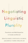 Negotiating Linguistic Plurality : Translation and Multilingualism in Canada and Beyond - eBook