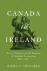 Canada to Ireland : Poetry, Politics, and the Shaping of Canadian Nationalism, 1788-1900 - eBook