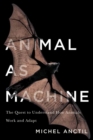 Animal as Machine : The Quest to Understand How Animals Work and Adapt - Book
