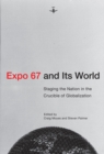 Expo 67 and Its World : Staging the Nation in the Crucible of Globalization - Book