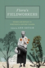 Flora's Fieldworkers : Women and Botany in Nineteenth-Century Canada - Book