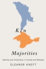 Kin Majorities : Identity and Citizenship in Crimea and Moldova - Book
