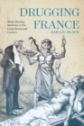 Drugging France : Mind-Altering Medicine in the Long Nineteenth Century - eBook