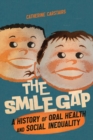The Smile Gap : A History of Oral Health and Social Inequality - eBook