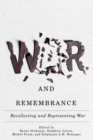 War and Remembrance : Recollecting and Representing War - eBook