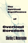The Spiritual Significance of Overload Boredom - eBook