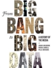 From Big Bang to Big Data : A History of the Media - Book