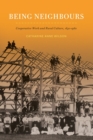 Being Neighbours : Cooperative Work and Rural Culture, 1830-1960 - eBook