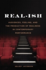 Real-ish : Audiences, Feeling, and the Production of Realness in Contemporary Performance - eBook