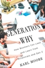 Generation Why : How Boomers Can Lead and Learn from Millennials and Gen Z - Book