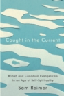Caught in the Current : British and Canadian Evangelicals in an Age of Self-Spirituality - Book