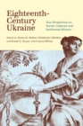 Eighteenth-Century Ukraine : New Perspectives on Social, Cultural, and Intellectual History - eBook