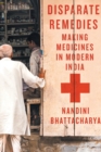 Disparate Remedies : Making Medicines in Modern India - Book