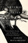 Natural Allies : Environment, Energy, and the History of US-Canada Relations - Book