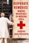 Disparate Remedies : Making Medicines in Modern India - eBook