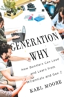 Generation Why : How Boomers Can Lead and Learn from Millennials and Gen Z - eBook