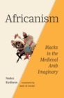 Africanism : Blacks in the Medieval Arab Imaginary - eBook