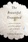 The Beautiful Unwanted : Down Syndrome in Myth, Memoir, and Bioethics - eBook