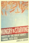 Hungry and Starving : Voices of the Great Soviet Famine, 1928-1934 - eBook