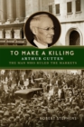 To Make a Killing : Arthur Cutten, the Man Who Ruled the Markets - eBook