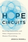 Hope Circuits : Rewiring Universities and Other Organizations for Human Flourishing - eBook