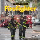 I Want to Be a Firefighter - Book