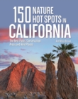 150 Nature Hot Spots in California : The Best Parks, Conservation Areas and Wild Places - Book
