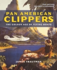 Pan American Clippers : The Golden Age of Flying Boats - Book