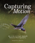Capturing Motion: My Life in High Speed Nature Photography - Book
