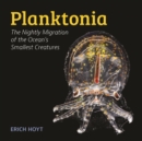 Planktonia : The Nightly Migration of the Ocean's Smallest Creatures - Book
