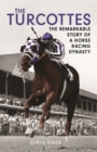 Turcottes : The Remarkable Story of a Horse Racing Dynasty - Book