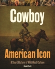 Cowboy - American Icon : A Short History of Wild West Culture - Book
