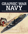 Graphic War Navy : The Secret Naval Drawings and Illustrations of World War II - Book