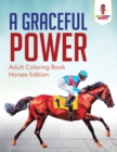 A Graceful Power : Adult Coloring Book Horses Edition - Book