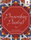 Prescribing Paisleys : Adult Coloring Book Stress Relieving Patterns Edition - Book
