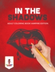 In the Shadows : Adult Coloring Book Vampire Edition - Book