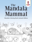 The Mandala Mammal : Mandala Coloring Book Animals Edition - Book
