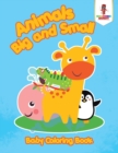 Animals Big and Small : Baby Coloring Book - Book