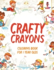 Crafty Crayons : Coloring Book for 1 Year Olds - Book