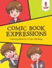 Comic Book Expressions : Coloring Book for 8 Year Old Boys - Book